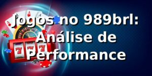 Jogos no 989brl: Análise de Performance 📊