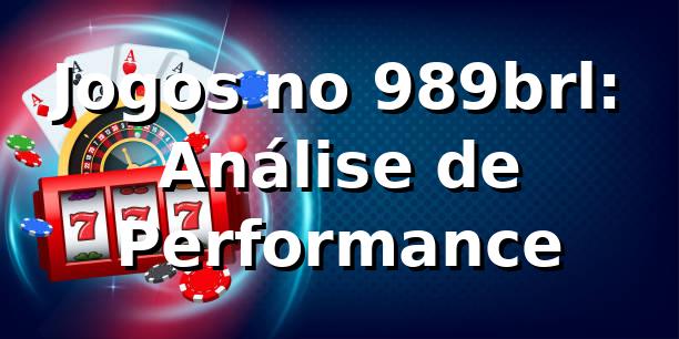 Jogos no 989brl: Análise de Performance 📊