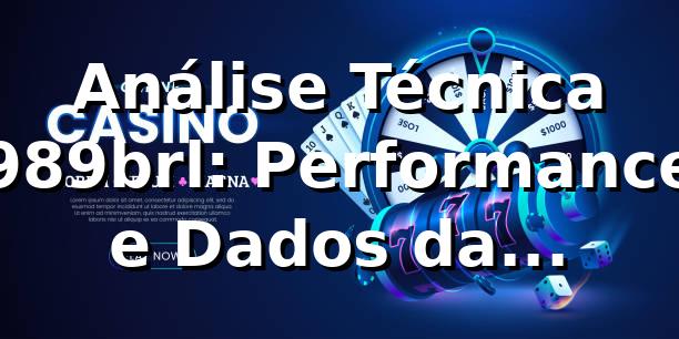 Análise Técnica 989brl: Performance e Dados da Plataforma 📊